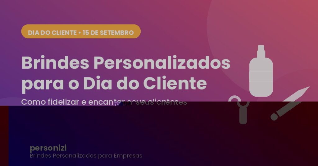 Brindes personalizados para o Dia do Cliente 2026 - Personizi