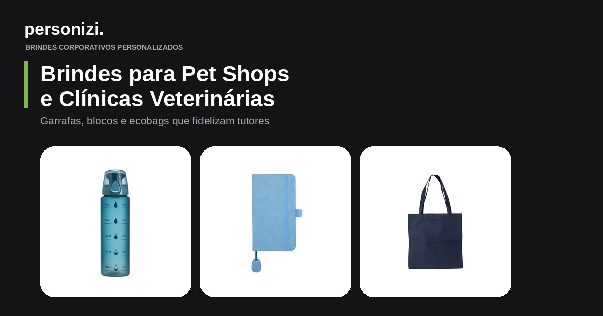 Brindes personalizados para pet shops e clínicas veterinárias: garrafa, bloco e ecobag