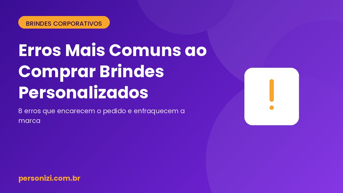 Capa do artigo sobre erros mais comuns ao comprar brindes personalizados para empresas