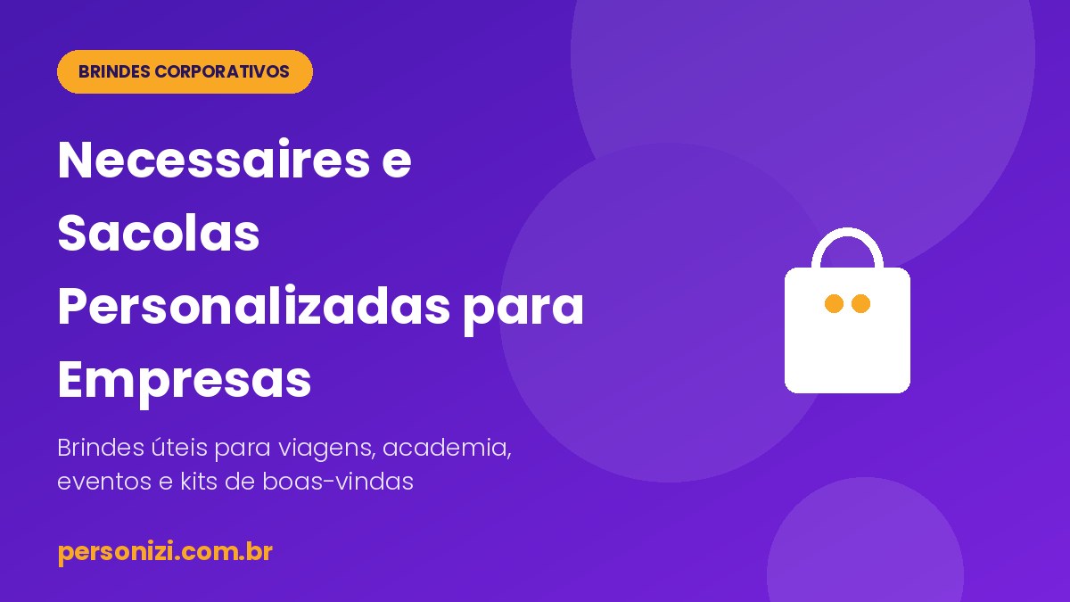 Necessaires e sacolas personalizadas para empresas com a marca do cliente